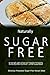 Naturally Sugar-Free - Munchies and Weeknight Dinners Cookbook: Delicious Sugar-Free and Diabetic-Friendly Recipes for the Health-Conscious by Naturally Sugar-Free