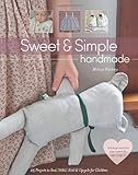 Sweet & Simple Handmade: 25 Projects to Sew, Stitch, Knit & Upcycle for Children by Melissa Wastney