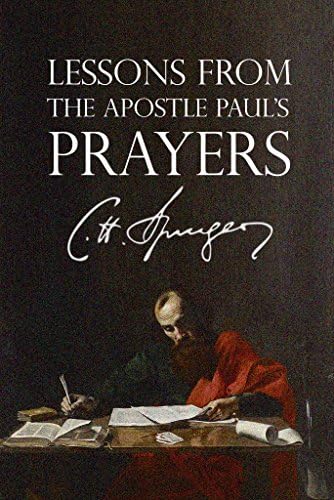 Lessons from the Apostle Paul's Prayers (Rich Theology Made Accessible Book 4)