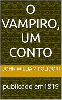 Livro O Vampiro, um conto: de John William Polidori, 1819