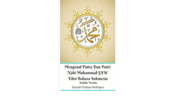 Mengenal Putra Dan Putri Nabi Muhammad Saw Edisi Bahasa Indonesia Standar Version Mediapro Jannah Firdaus 9780368904851 Amazon Com Books Mengenal Putra Dan Putri Nabi Muhammad Saw Edisi Bahasa Indonesia Standar Version Mediapro Jannah Firdaus 9780368904851 Amazon Com Books