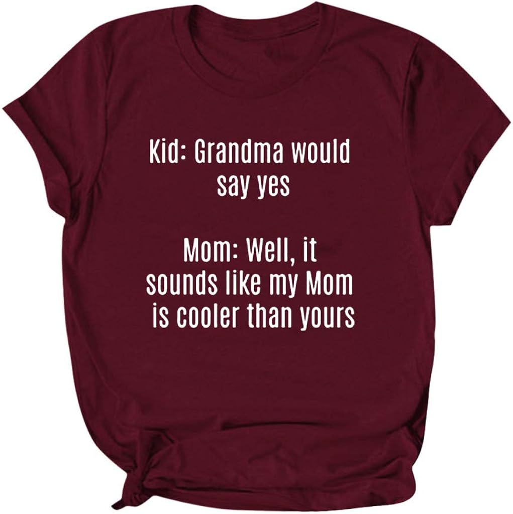 DAYPLAY Mother's Day Womens Tops Sayings Kid: Grandma Would Say Yes Mom: Well, It Sounds Like My Mom is Coller Than Yours