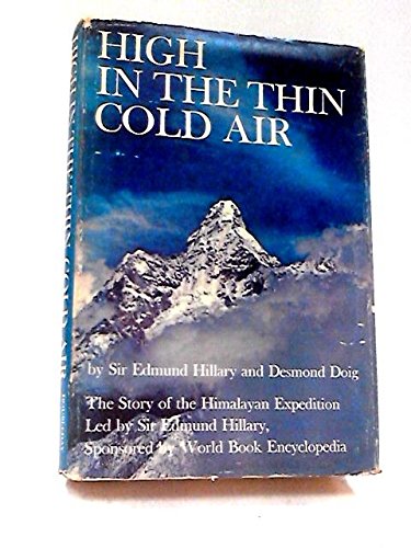 Download High in the Thin Cold Air; the Story of the Himalayan Expedition, led by Sir Edmund Hillary, sponsored by World Book Encyclopedia Download High in the Thin Cold Air; the Story of the Himalayan Expedition, led by Sir Edmund Hillary, sponsored by World Book Encyclopedia