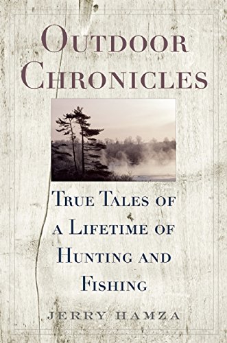 Outdoor Chronicles: True Tales of a Lifetime of Hunting and Fishing