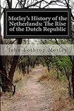 Front cover for the book The Rise of the Dutch Republic: A History by John Lothrop Motley