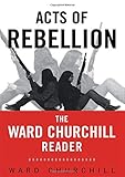 Acts of Rebellion: The Ward Churchill Reader by Ward Churchill