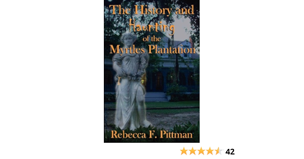 History Haunting Of The Myrtles Plantation Pittman Rebecca F 9780984645855 Amazon Com Books
