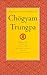 The Collected Works of Chögyam Trungpa, Volume 1: Born in Tibet - Meditation in Action - Mudra - Selected Writings