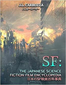 Sf The Japanese Science Fiction Film Encyclopedia Carrozza J L Derendorf Kevin Lemay John Amazon Com Books
