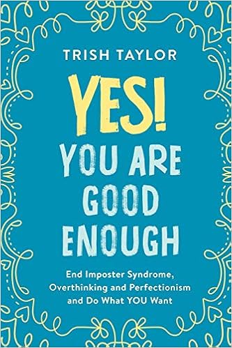 Yes You Are Good Enough End Imposter Syndrome Overthinking And Perfectionism And Do What You Want Taylor Trish 9781732865525 Amazon Com Books