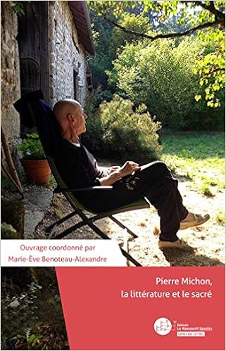 Pierre Michon La Litterature Et Le Sacre L Esprit Des Lettres French Edition Benoteau Alexandre Marie Eve 9782304047844 Amazon Com Books