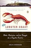 The Lobster Coast: Rebels, Rusticators, and the Struggle for a Forgotten Frontier