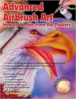 Advanced Airbrush Art: How to Secrets From the Masters, by Timothy Remus
