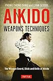 Aikido Weapons Techniques: The Wooden Sword, Stick and Knife of Aikido by Phong Thong Dang, Lynn Seiser