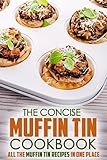 The Concise Muffin Tin Cookbook: All the Muffin Tin Recipes in One Place