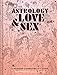 The Astrology of Love & Sex: A Modern Compatibility Guide (Zodiac Signs Book, Birthday and Relations by Annabel Gat