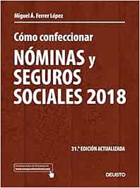 Como Confeccionar Nominas Y Seguros Sociales 2018 31Âª Edicion Actualizada Sin Coleccion Amazon Es Ferrer Lopez Miguel Angel Libros