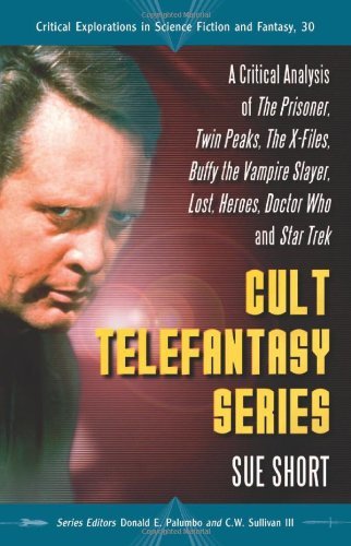 Cult Telefantasy Series: A Critical Analysis of The Prisoner, Twin Peaks, The X-Files, Buffy the Vampire Slayer, Lost, Heroes, Doctor Who and Star ... ... Explorations in Science Fiction and Fantasy)