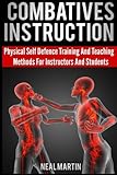Combatives Instruction: Physical Self Defense Teaching And Training Methods For Instructors And Students
