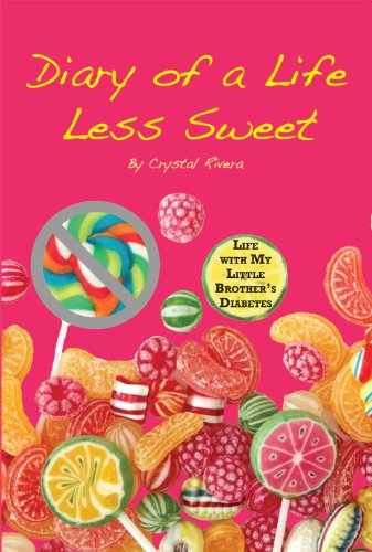 Diary of a Life Less Sweet: Life with My Little Brother's Diabetes by Crystal Rivera