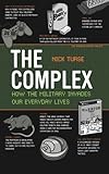 The Complex: How the Military Invades Our Everyday Lives (American Empire Project)