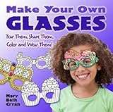 Make Your Own Glasses: Tear Them, Share Them, Color and Wear Them! by Mary Beth Cryan