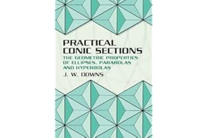 Practical Conic Sections: The Geometric Properties of Ellipses, Parabolas and Hyperbolas (Dover Books on Mathematics)