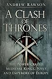 "A Clash of Thrones The Power-Crazed Medieval Kings, Popes and Emperors of Europe" av Andrew Rawson