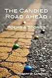 The Candied Road Ahead: Poems & Stories by 