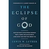 The Eclipse of God: Our Nation's Disastrous Search for a More Inclusive Deity (and What We Must Do About It)