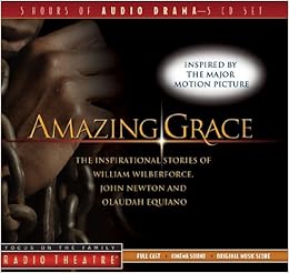 Amazing Grace: The Inspirational Stories of William Wilberforce, John Newton, and Olaudah Equiano (Radio Theatre), by Paul McCusker Dave Arnold Amazing Grace: The Inspirational Stories of William Wilberforce, John Newton, and Olaudah Equiano (Radio Theatre), by Paul McCusker Dave Arnold