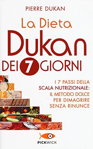 La Dieta Dukan dei 7 giorni: I 7 passi della scala nutrizionale: il metodo dolce per dimagrire senza rinunce (Italian Edition)