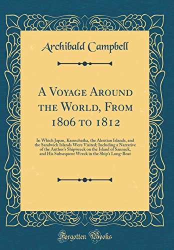 A Voyage Around the World, From 1806 to 1812: In Which Japan, Kamschatka, the Aleutian Islands, and by Archibald Campbell