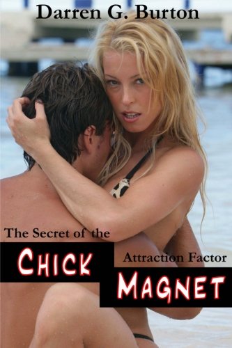 Chick Magnet: The Secret of the Attraction Factor