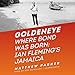 Goldeneye: Where Bond Was Born; Ian Fleming's Jamaica by Matthew Parker