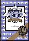 Grandmother's Kitchen Wisdom - Gold Edition - More Usable Food Facts And Household Hints Than Any Single Book Ever Published