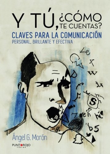 Download Y tú, ¿cómo te cuentas?: Claves para la comunicación personal, brillante y efectiva (Spanish Edition)