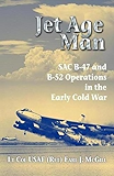 Jet Age Man: SAC B-47 and B-52 Operations in the Early Cold War