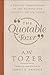 The Quotable Tozer: A Topical Compilation of the Wisdom and Insight of A.W. Tozer by A.W. Tozer, James L. Snyder