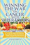 Winning The War On Cancer With SuperFoods: Cancer Prevention Through Nutrition by Joa Lee Griffith