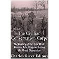 The Civilian Conservation Corps: The History of the New Deal’s Famous Jobs Program during the Great Depression