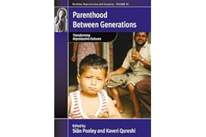 Parenthood between Generations: Transforming Reproductive Cultures (Fertility, Reproduction and Sexuality: Social and Cultura
