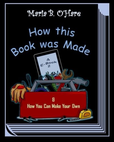 How this Book was Made & E-Book 2: & How You Can Make Your Own
