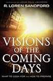 Visions of the Coming Days: What To Look For And How To Prepare by R. Loren Sandford