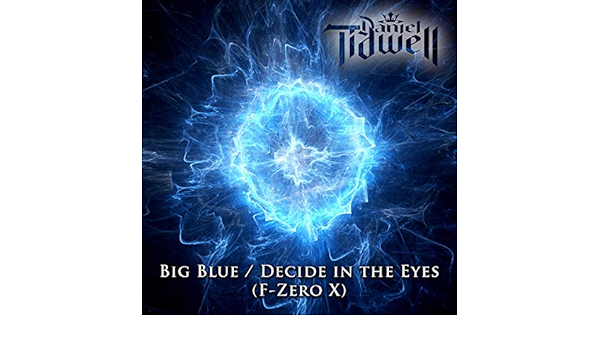 Big Blue Decide In The Eyes F Zero X By Daniel Tidwell On Amazon Music Amazon Com