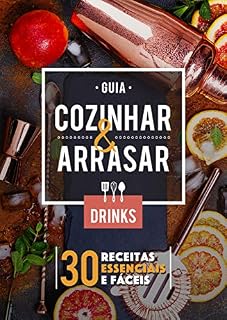 Livro Guia Cozinhar & Arrasar - Drinks: 30 Receitas Essenciais e Fáceis para você Arrasar!