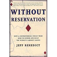 Without Reservation: How a Controversial Indian Tribe Rose to Power and Built the World's Largest Casino