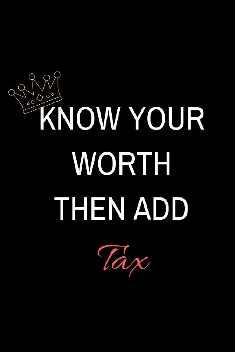 Knowing Your Self Worth Quotes Know Your Worth Then Add Tax: Gifts - 120 Page 6X9 Diary Great For Self- Esteem Journaling: Amazon.co.uk: Gentel Flow Journals: 9781729638989: Books
