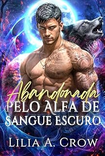 Livro Abandonada pelo Alfa de Sangue Escuro: Uma romance de companheiros predestinados com bebê secreto e segunda chance (Redenção ao Luar Série Livro 4)