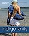 Indigo Knits: The Quintessential Guide to Denim Yarn from the Founders of Artwork by 